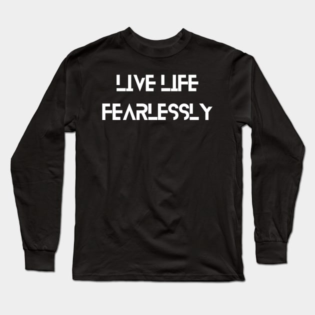 Live life fearlessly Long Sleeve T-Shirt by DSDSNZ